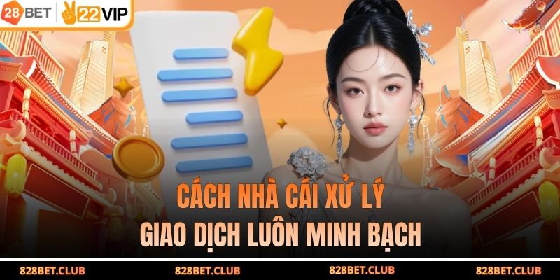 Cách nhà cái xử lý giao dịch luôn minh bạch