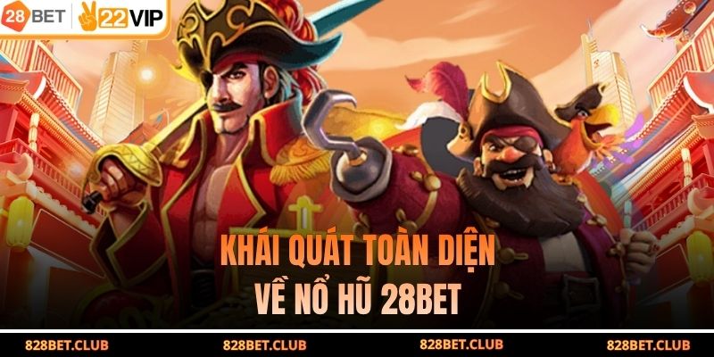 Khái quát toàn diện về nổ hũ 28BET