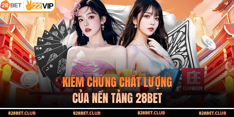 Kiểm chứng chất lượng của nền tảng 28BET